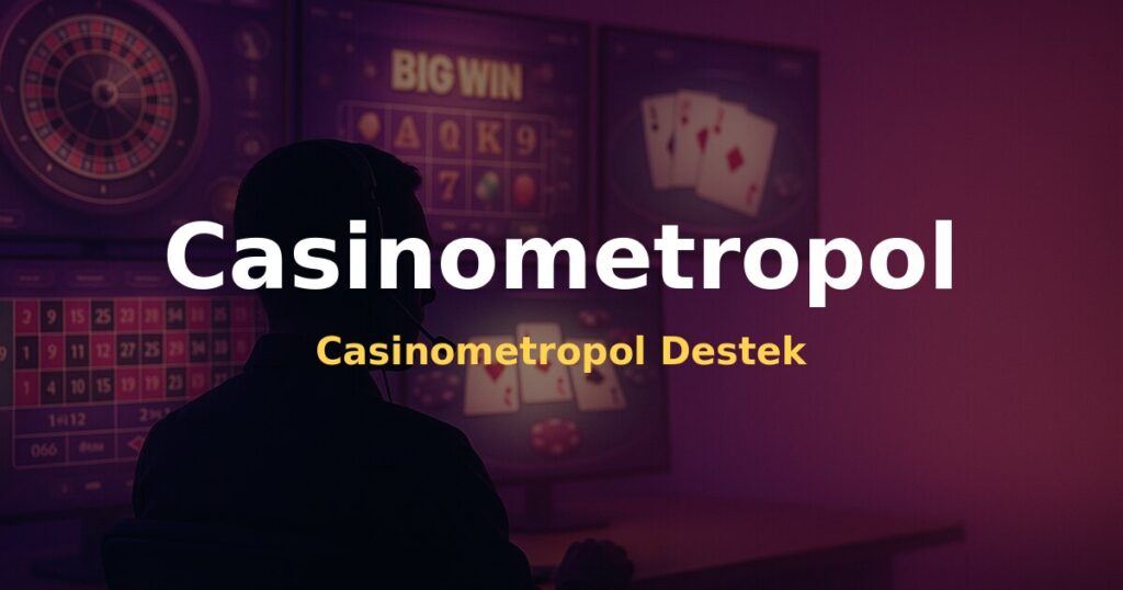 Casinometropol Destek - Casinometropol